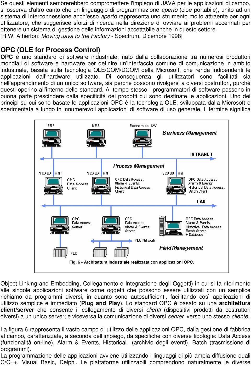 ottenere un sistema di gestione delle informazioni accettabile anche in questo settore. [R.W.