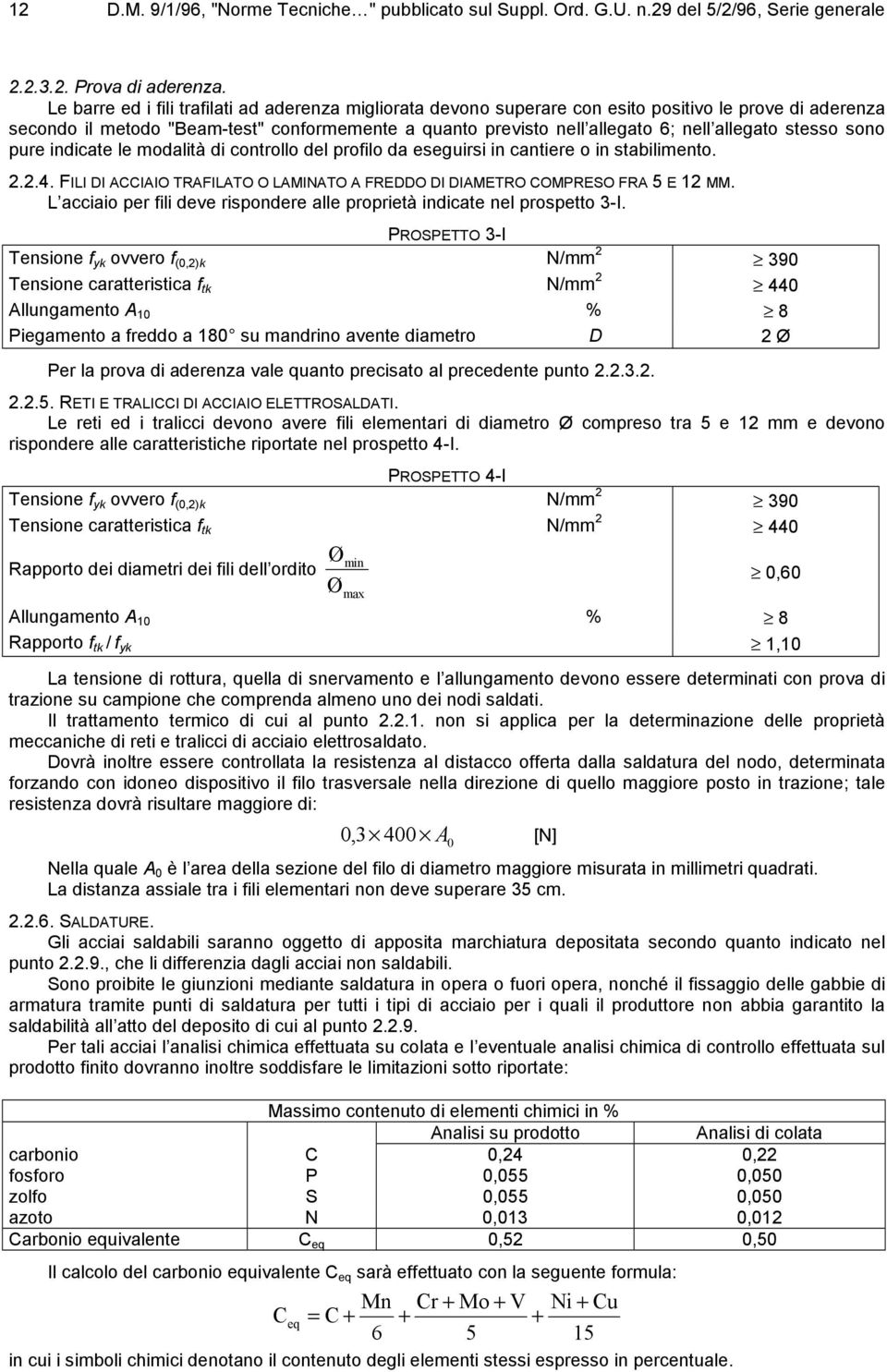 stesso sono pure indicate le modalità di controllo del proilo da eseguirsi in cantiere o in stabilimento. 2.2.4. FILI DI ACCIAIO TRAFILATO O LAMINATO A FREDDO DI DIAMETRO COMPRESO FRA 5 E 12 MM.