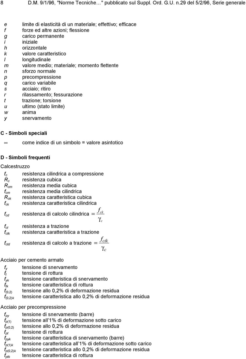 caratteristico longitudinale valore medio; materiale; momento lettente sorzo normale precompressione carico variabile acciaio; ritiro rilassamento; essurazione trazione; torsione ultimo (stato