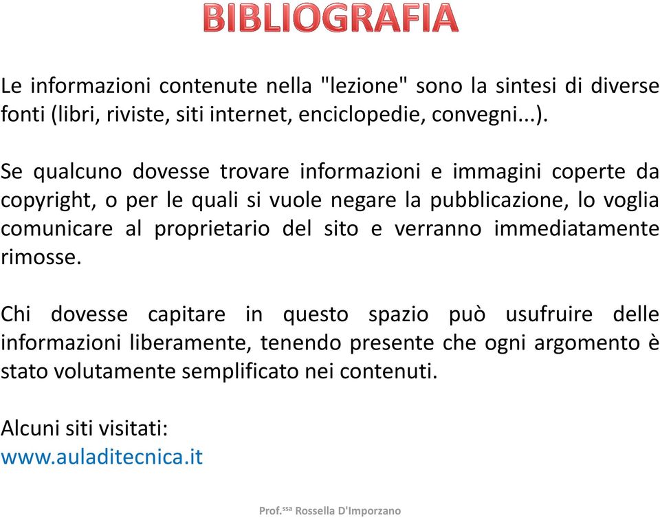 comunicare al proprietario del sito e verranno immediatamente rimosse.