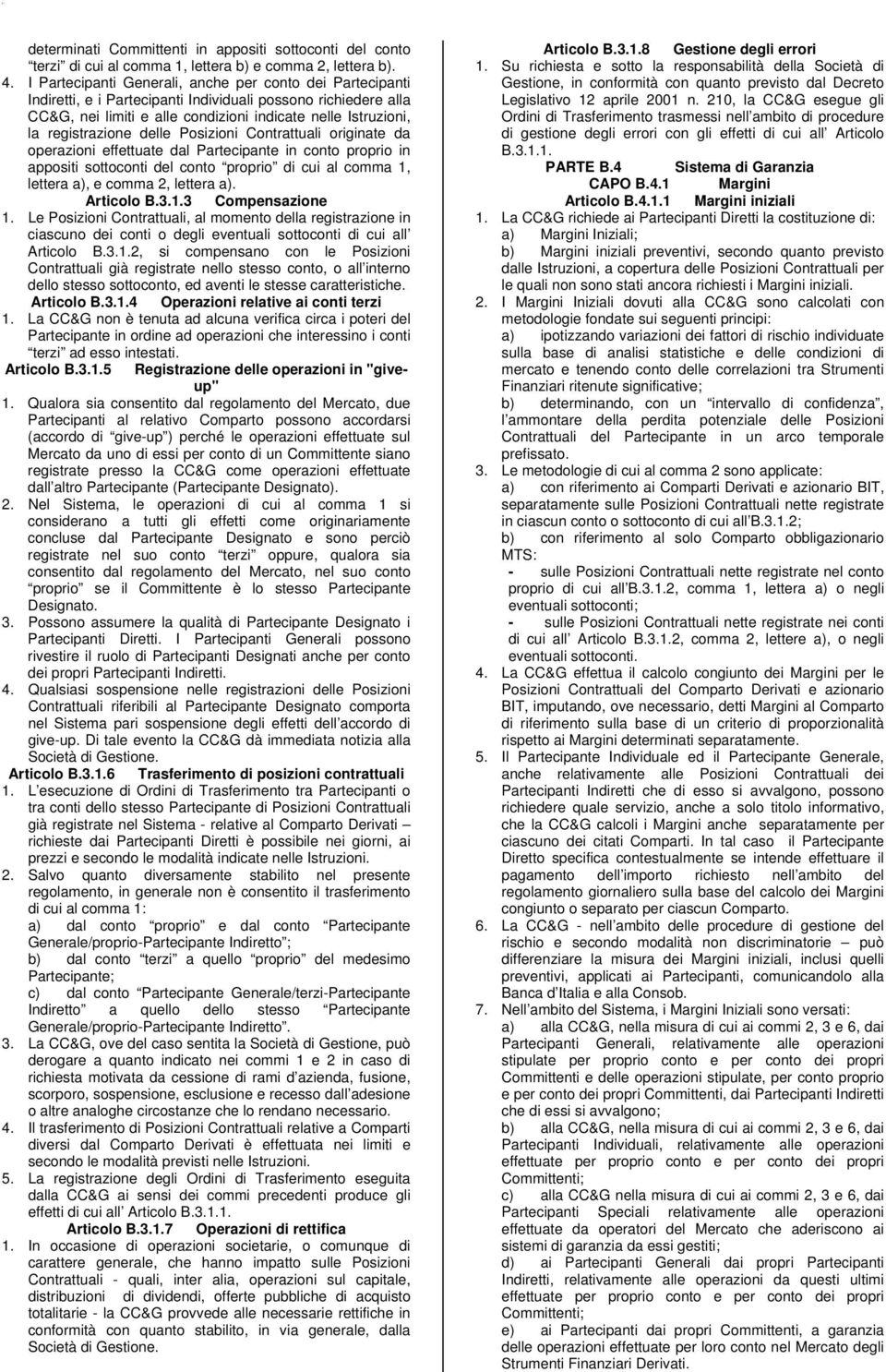 registrazione delle Posizioni Contrattuali originate da operazioni effettuate dal Partecipante in conto proprio in appositi sottoconti del conto proprio di cui al comma 1, lettera a), e comma 2,