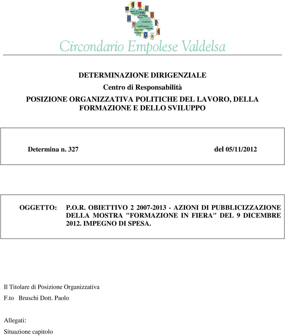 AZIONE E DELLO SVILUPPO Determina n. 327 del 05/11/2012 OGGETTO: P.O.R.