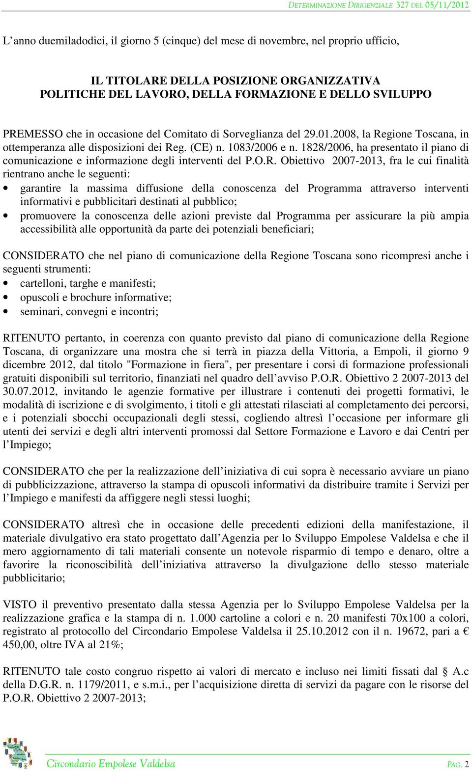 1828/2006, ha presentato il piano di comunicazione e informazione degli interventi del P.O.R.