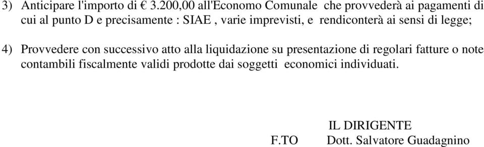 varie imprevisti, e rendiconterà ai sensi di legge; 4) Provvedere con successivo atto alla