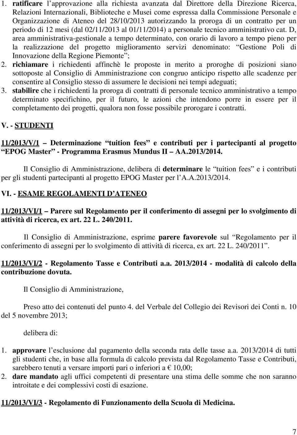 D, area amministrativa-gestionale a tempo determinato, con orario di lavoro a tempo pieno per la realizzazione del progetto miglioramento servizi denominato: Gestione Poli di Innovazione della