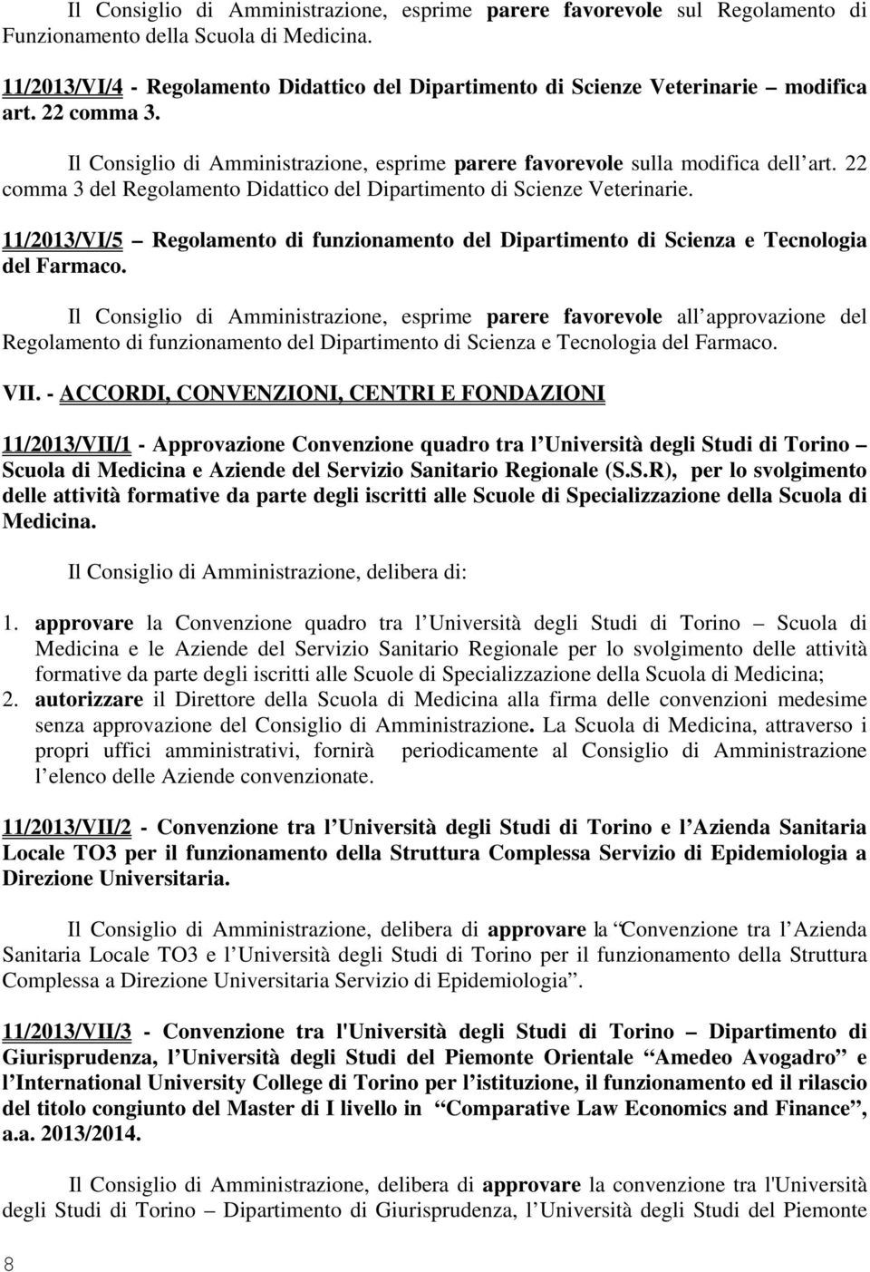 22 comma 3 del Regolamento Didattico del Dipartimento di Scienze Veterinarie. 11/2013/VI/5 Regolamento di funzionamento del Dipartimento di Scienza e Tecnologia del Farmaco.