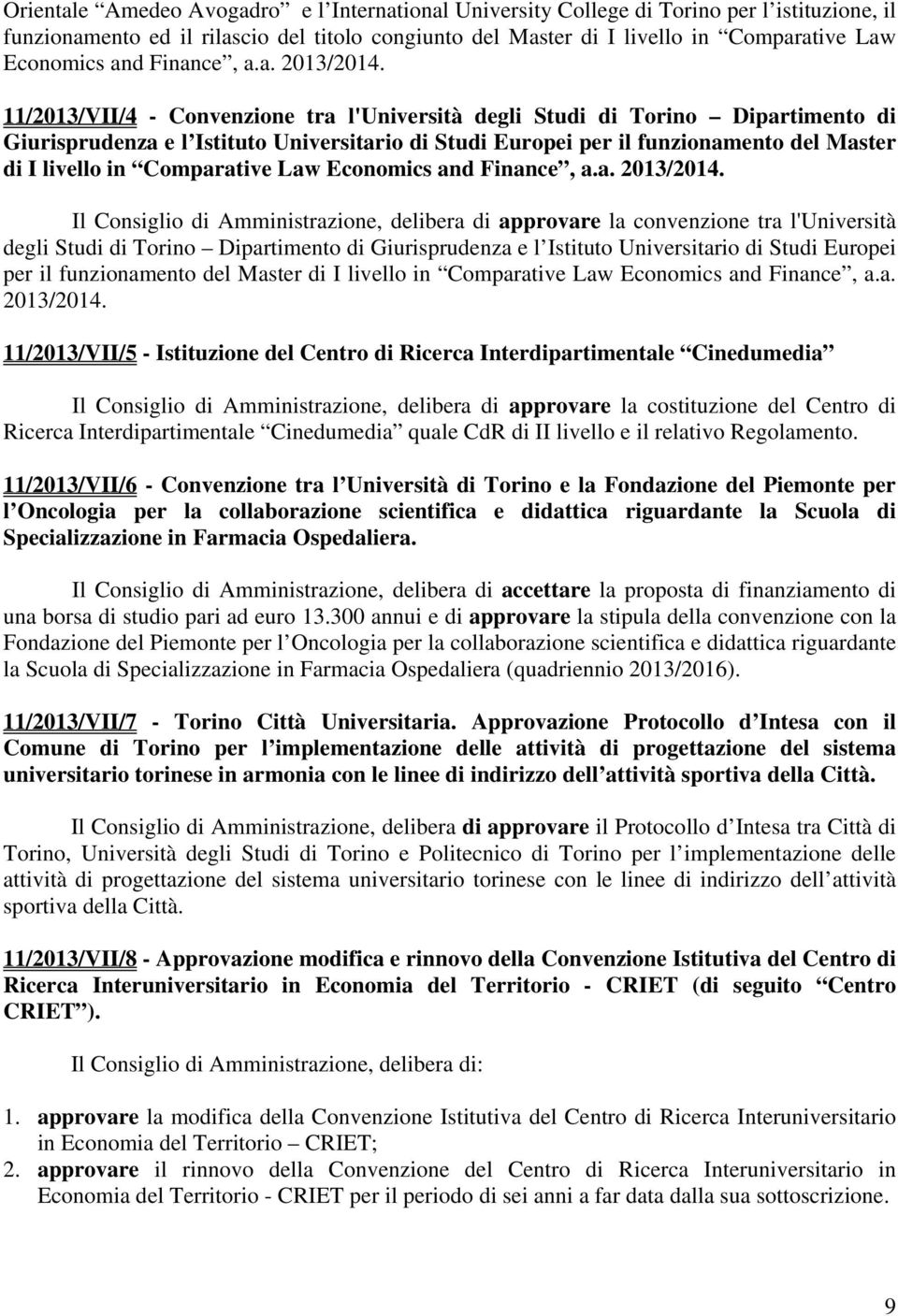 11/2013/VII/4 - Convenzione tra l'università degli Studi di Torino Dipartimento di Giurisprudenza e l Istituto Universitario di Studi Europei per il funzionamento del Master di I livello in