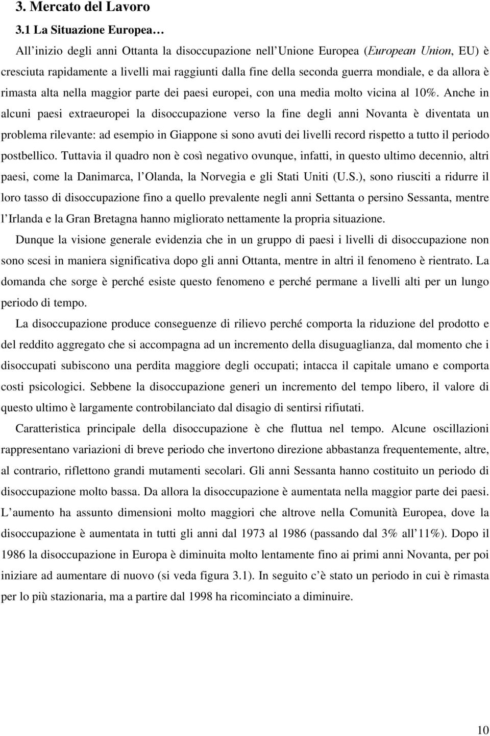 allora è rimasa ala nella maggior pare dei paesi europei, con una media molo vicina al 0%.