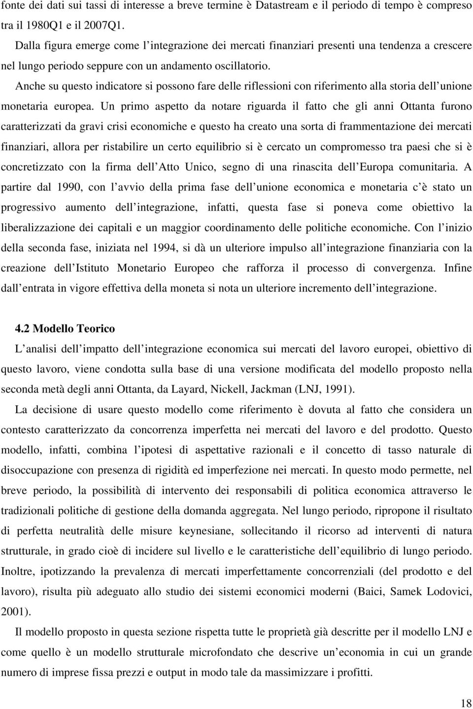 Anche su queso indicaore si possono fare delle riflessioni con riferimeno alla soria dell unione monearia europea.