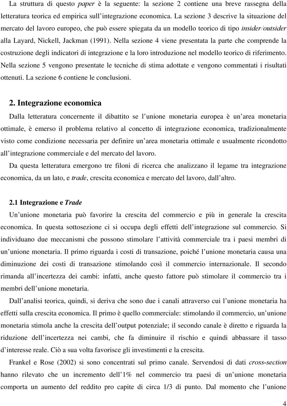 Nella sezione 4 viene presenaa la pare che comprende la cosruzione degli indicaori di inegrazione e la loro inroduzione nel modello eorico di riferimeno.