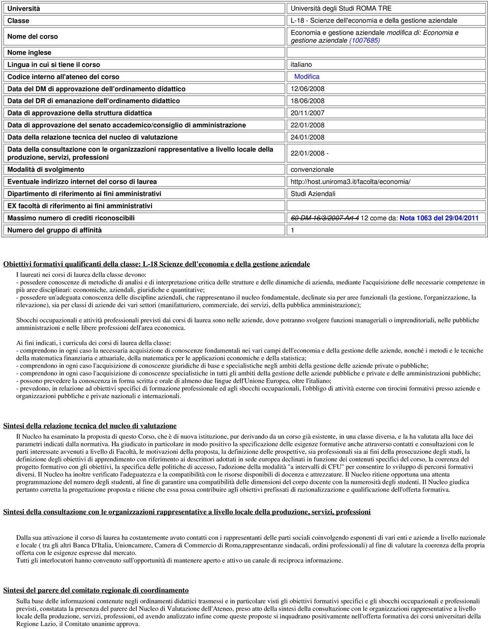 dell'ordinamento didattico 18/06/2008 Data di approvazione della struttura didattica 20/11/2007 Data di approvazione del senato accademico/consiglio di amistrazione 22/01/2008 Data della relazione