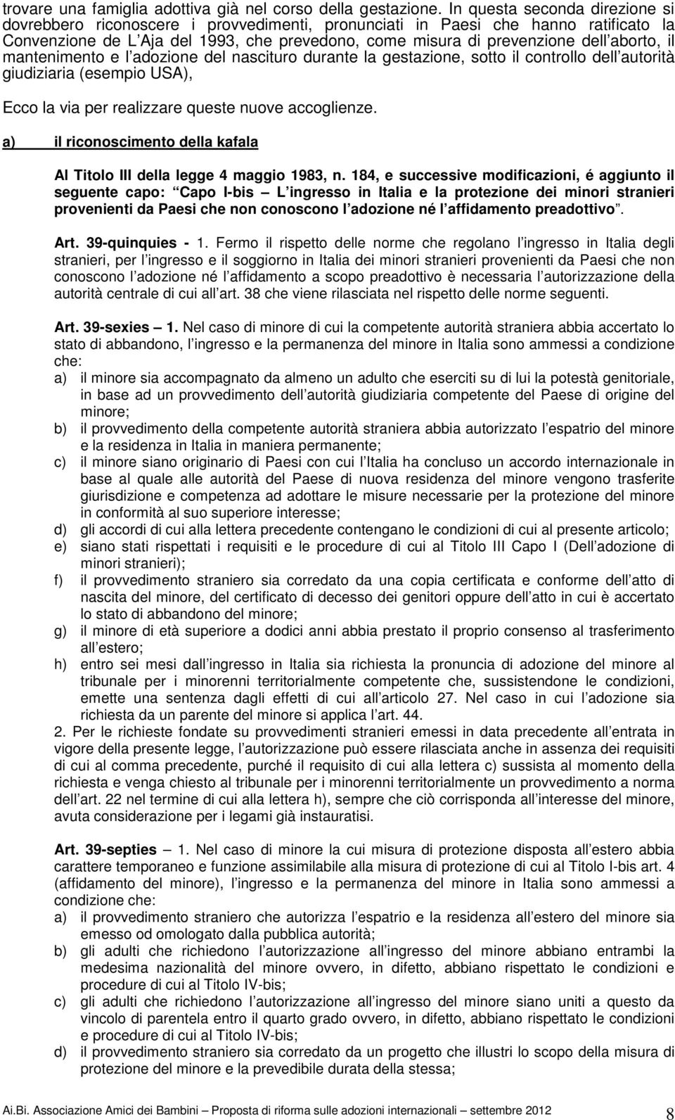 aborto, il mantenimento e l adozione del nascituro durante la gestazione, sotto il controllo dell autorità giudiziaria (esempio USA), Ecco la via per realizzare queste nuove accoglienze.