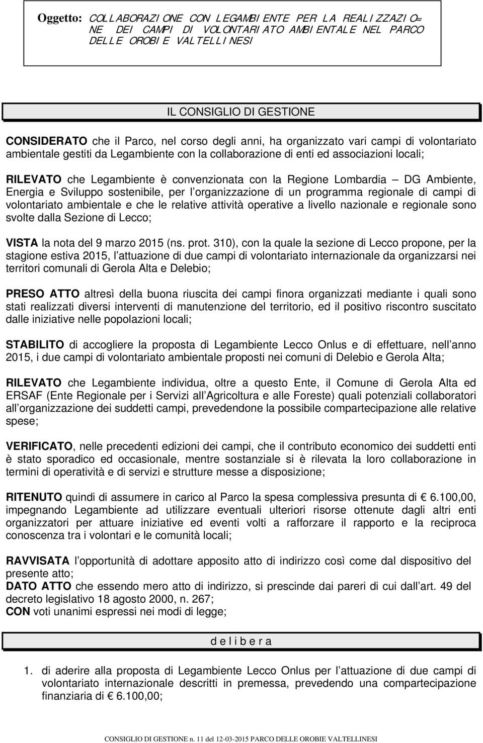 di un programma regionale di campi di volontariato ambientale e che le relative attività operative a livello nazionale e regionale sono svolte dalla Sezione di Lecco; VISTA la nota del 9 marzo 2015