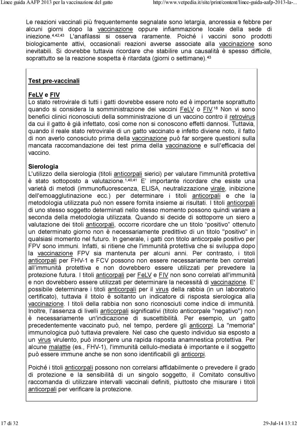 Si dovrebbe tuttavia ricordare che stabilire una causalità è spesso difficile, soprattutto se la reazione sospetta è ritardata (giorni o settimane).