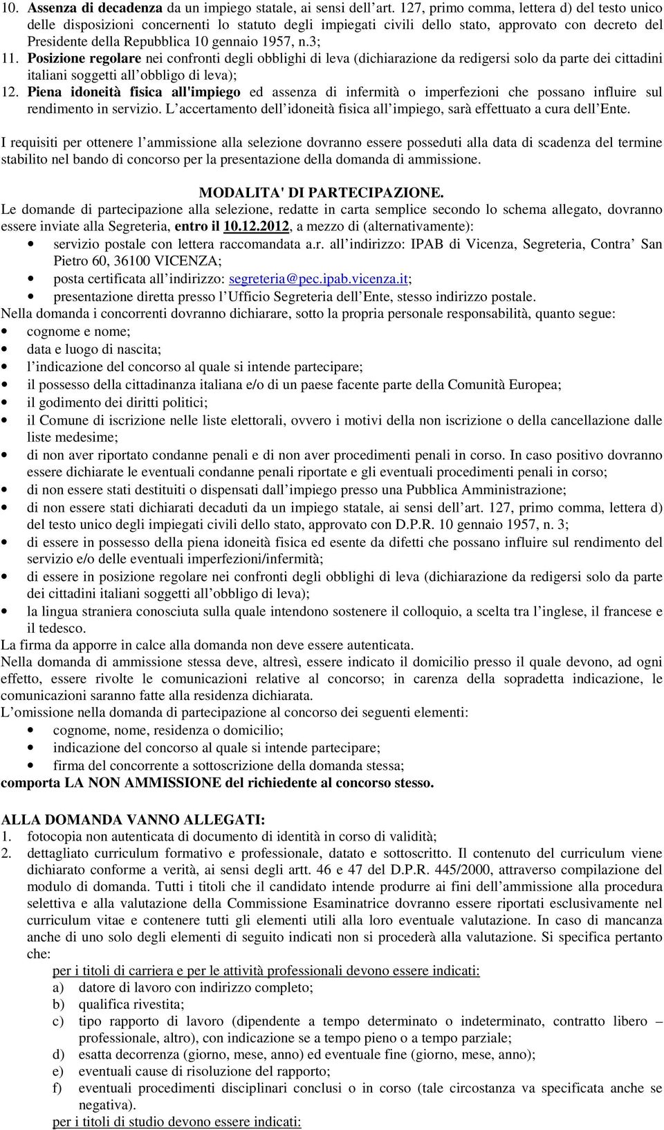 3; 11. Posizione regolare nei confronti degli obblighi di leva (dichiarazione da redigersi solo da parte dei cittadini italiani soggetti all obbligo di leva); 12.