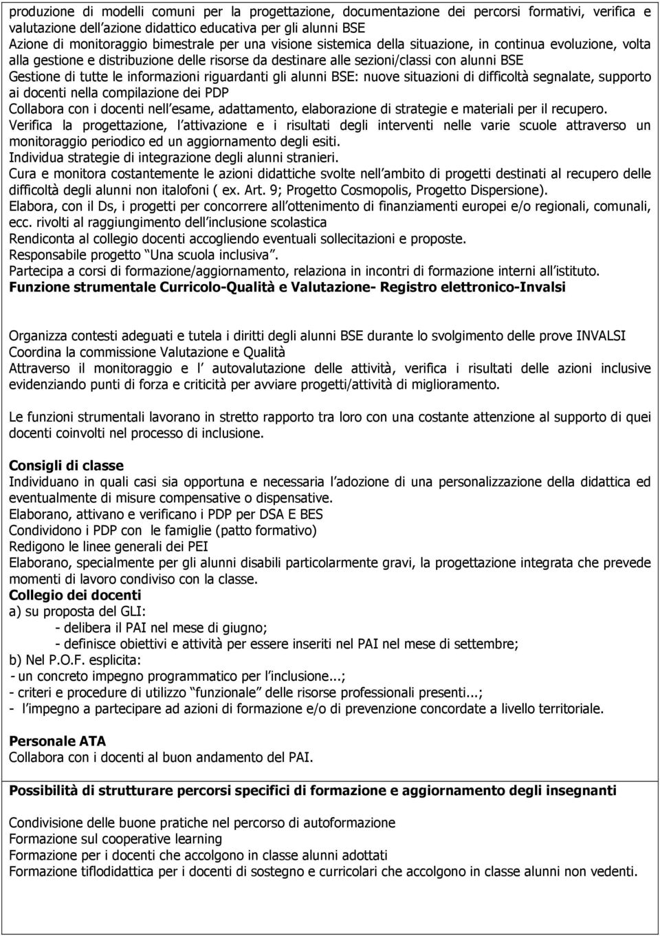 riguardanti gli alunni BSE: nuove situazioni di difficoltà segnalate, supporto ai docenti nella compilazione dei PDP Collabora con i docenti nell esame, adattamento, elaborazione di strategie e