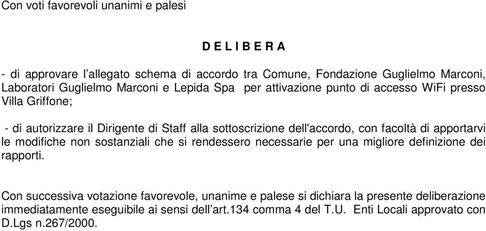 facoltà di apportarvi le modifiche non sostanziali che si rendessero necessarie per una migliore definizione dei rapporti.