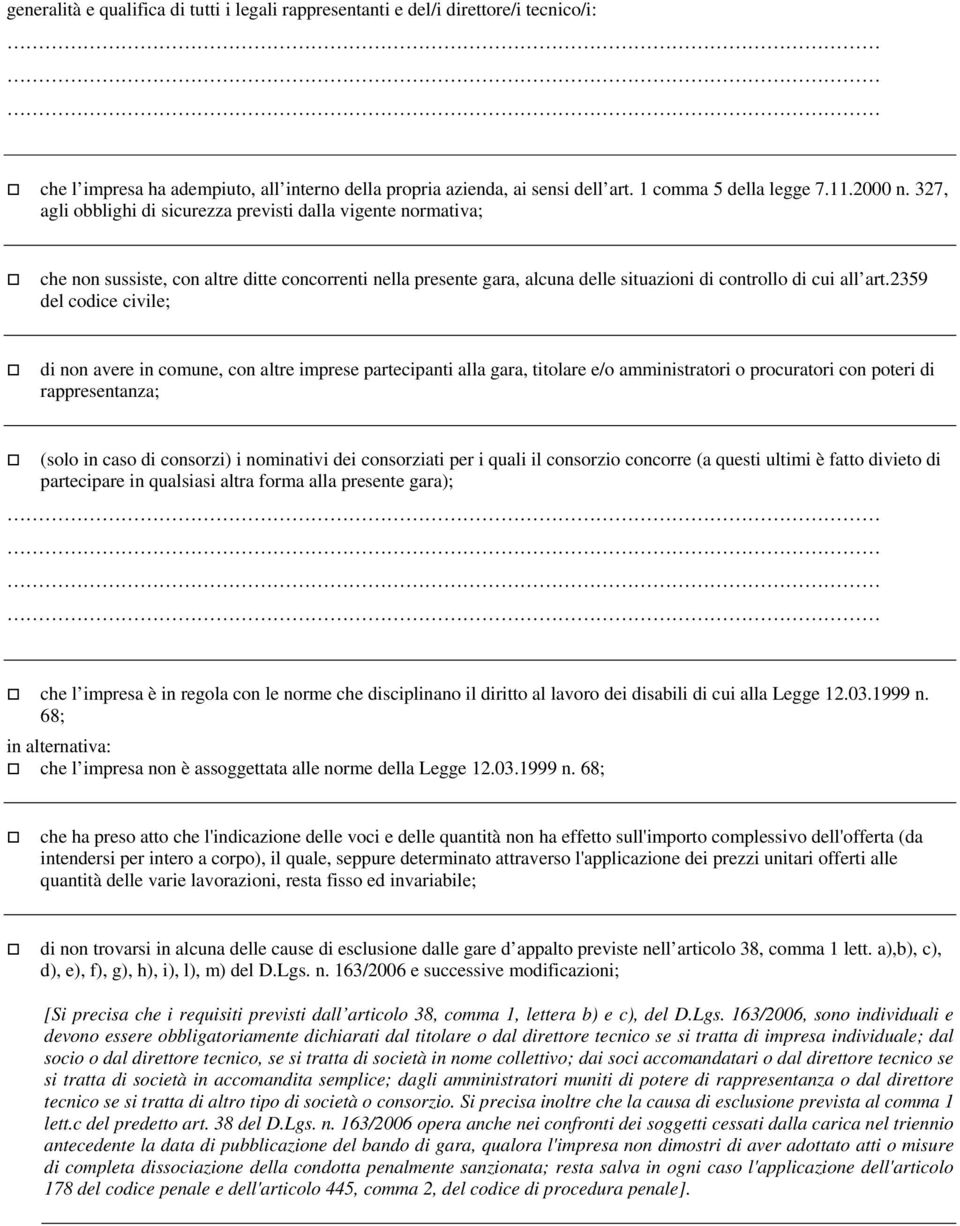 2359 del codice civile; di non avere in comune, con altre imprese partecipanti alla gara, titolare e/o amministratori o procuratori con poteri di rappresentanza; (solo in caso di consorzi) i