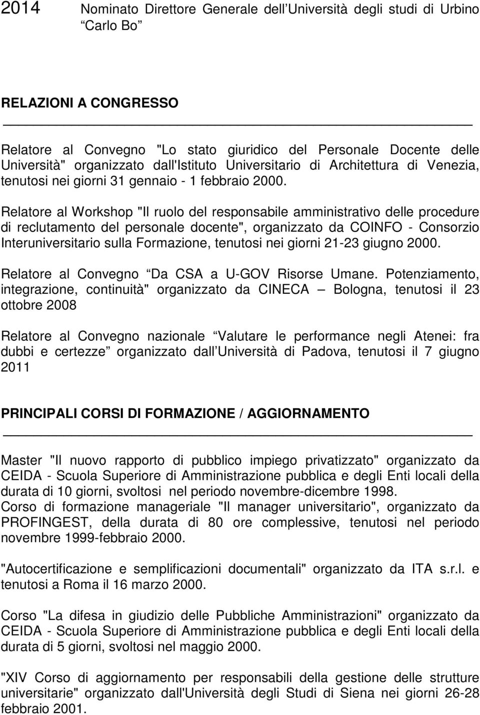 Relatore al Workshop "Il ruolo del responsabile amministrativo delle procedure di reclutamento del personale docente", organizzato da COINFO - Consorzio Interuniversitario sulla Formazione, tenutosi