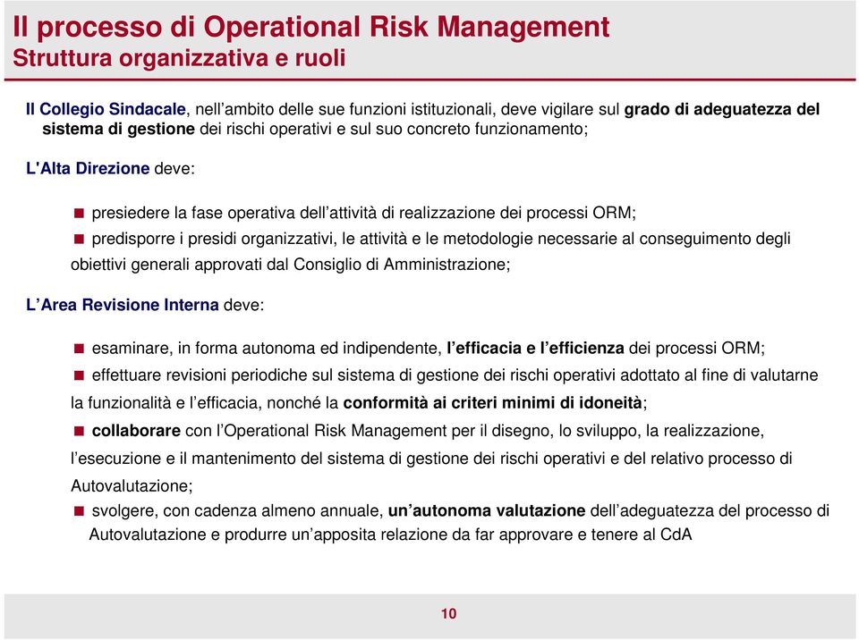 organizzativi, le attività e le metodologie necessarie al conseguimento degli obiettivi generali approvati dal Consiglio di Amministrazione; L Area Revisione Interna deve: esaminare, in forma