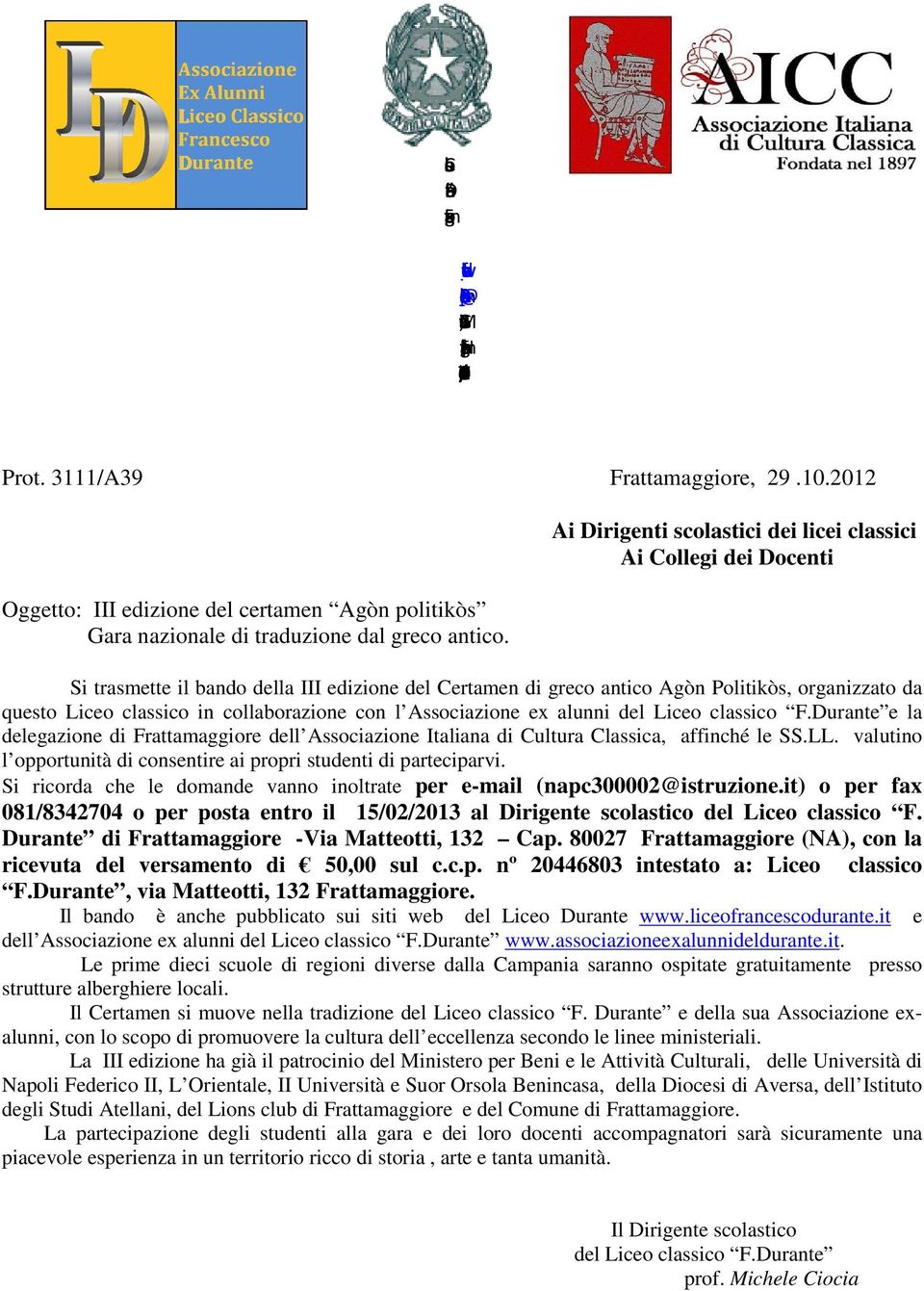 Ai Dirigenti scolastici dei licei classici Ai Collegi dei Docenti Si trasmette il bando della III edizione del Certamen di greco antico Agòn Politikòs, organizzato da questo Liceo classico in