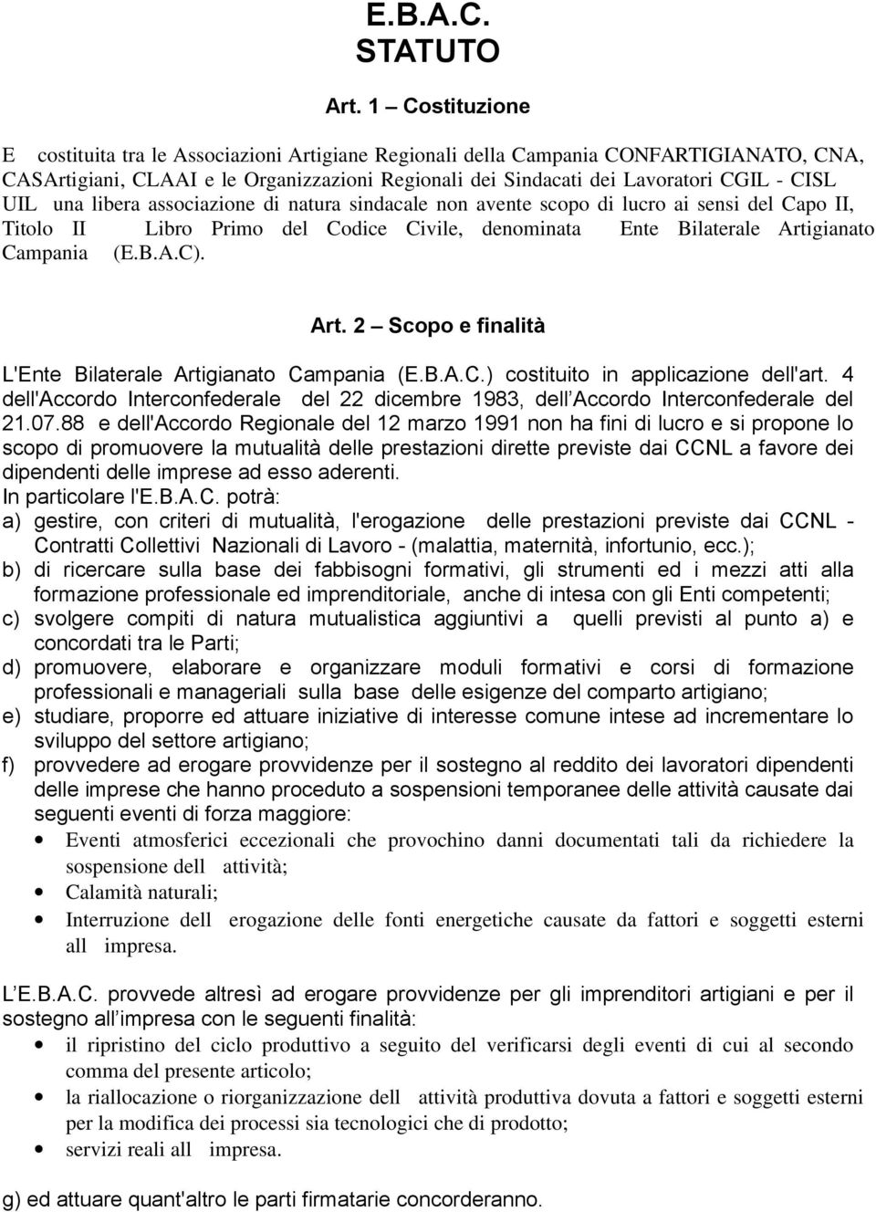 una libera associazione di natura sindacale non avente scopo di lucro ai sensi del Capo II, Titolo II Libro Primo del Codice Civile, denominata Ente Bilaterale Arti