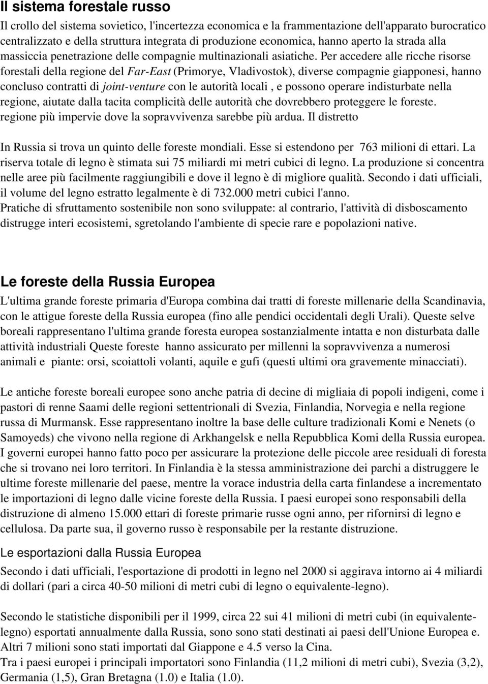 Per accedere alle ricche risorse forestali della regione del Far-East (Primorye, Vladivostok), diverse compagnie giapponesi, hanno concluso contratti di joint-venture con le autorità locali, e