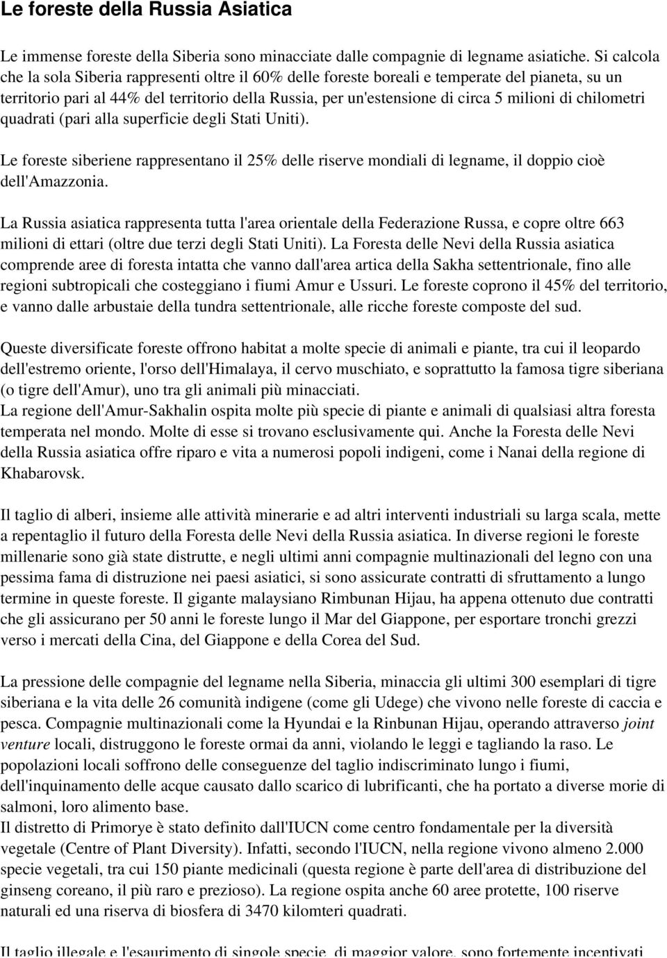 di chilometri quadrati (pari alla superficie degli Stati Uniti). Le foreste siberiene rappresentano il 25% delle riserve mondiali di legname, il doppio cioè dell'amazzonia.