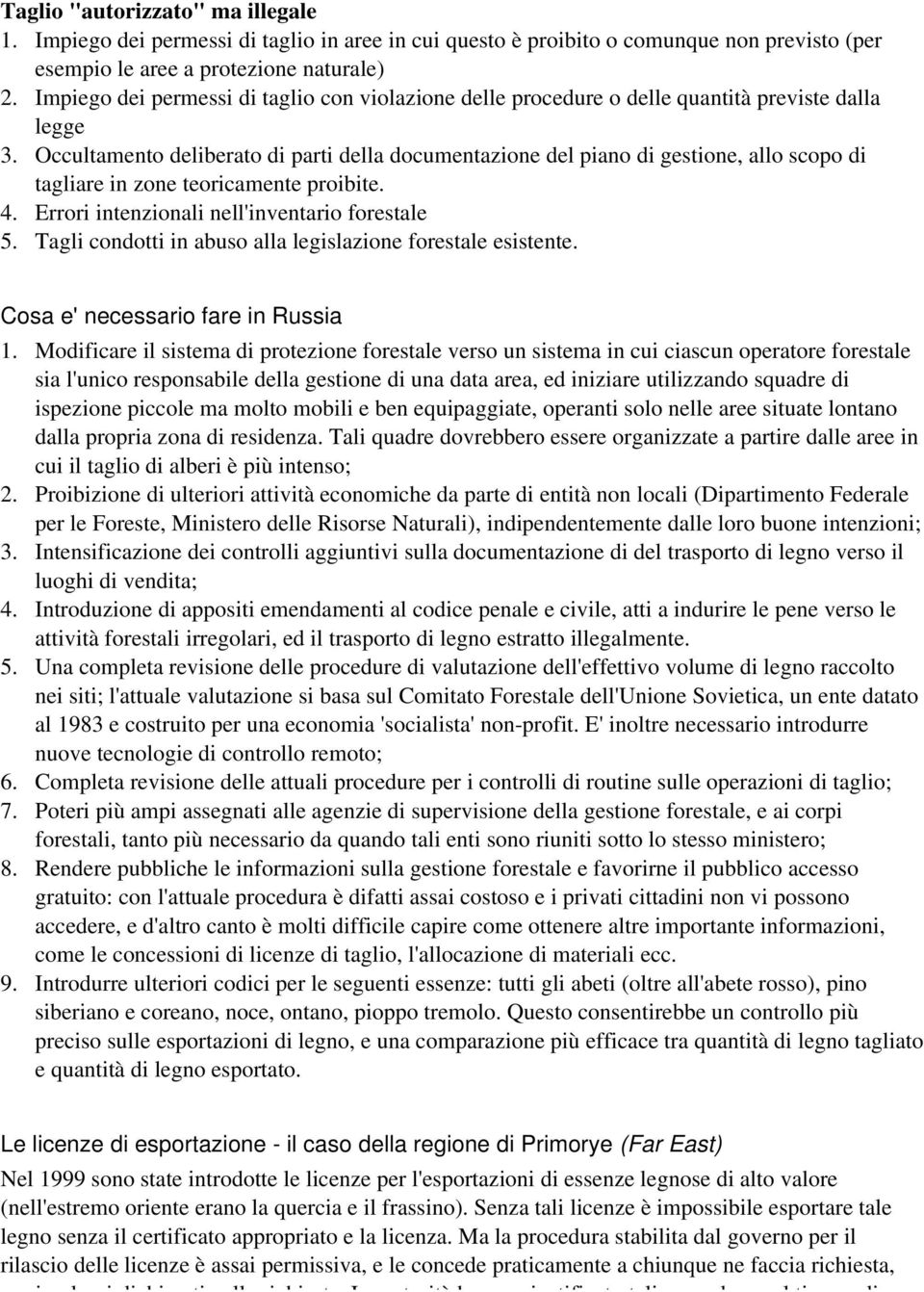 Occultamento deliberato di parti della documentazione del piano di gestione, allo scopo di tagliare in zone teoricamente proibite. 4. Errori intenzionali nell'inventario forestale 5.