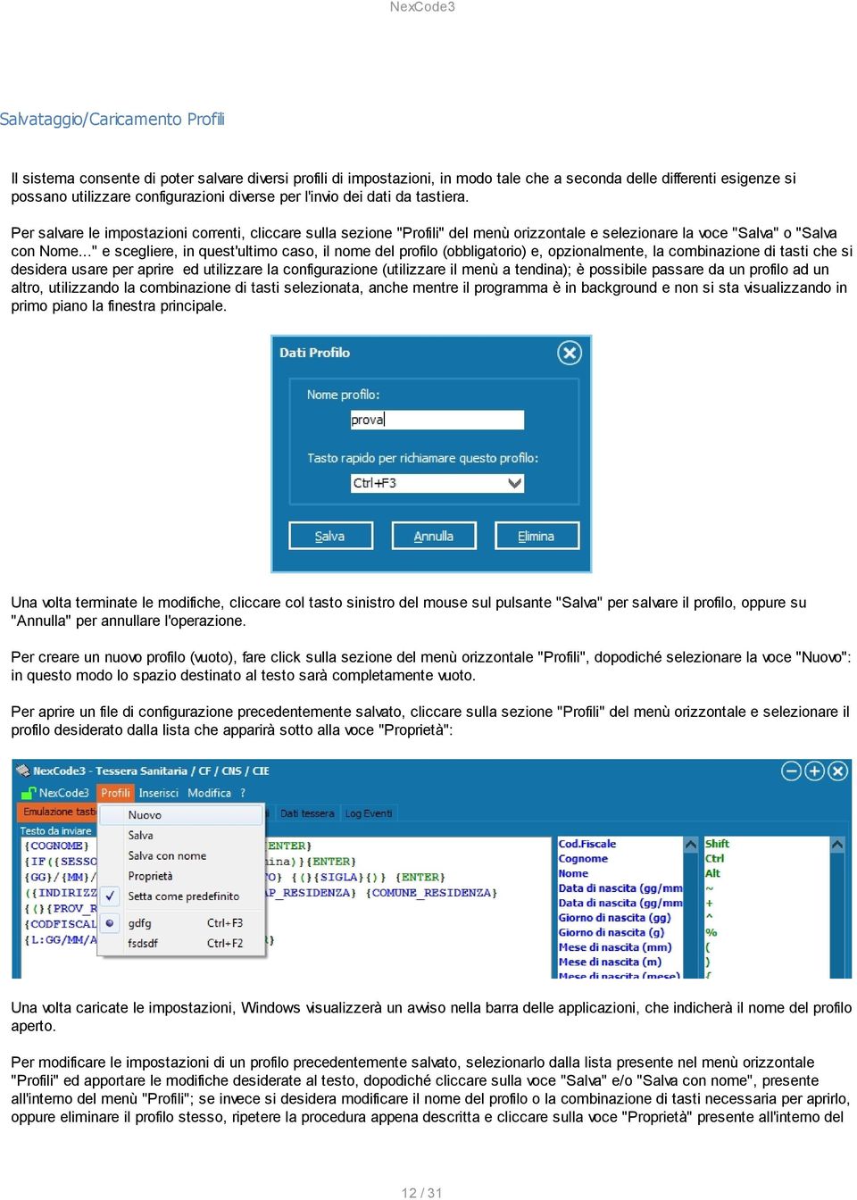 .." e scegliere, in quest'ultimo caso, il nome del profilo (obbligatorio) e, opzionalmente, la combinazione di tasti che si desidera usare per aprire ed utilizzare la configurazione (utilizzare il