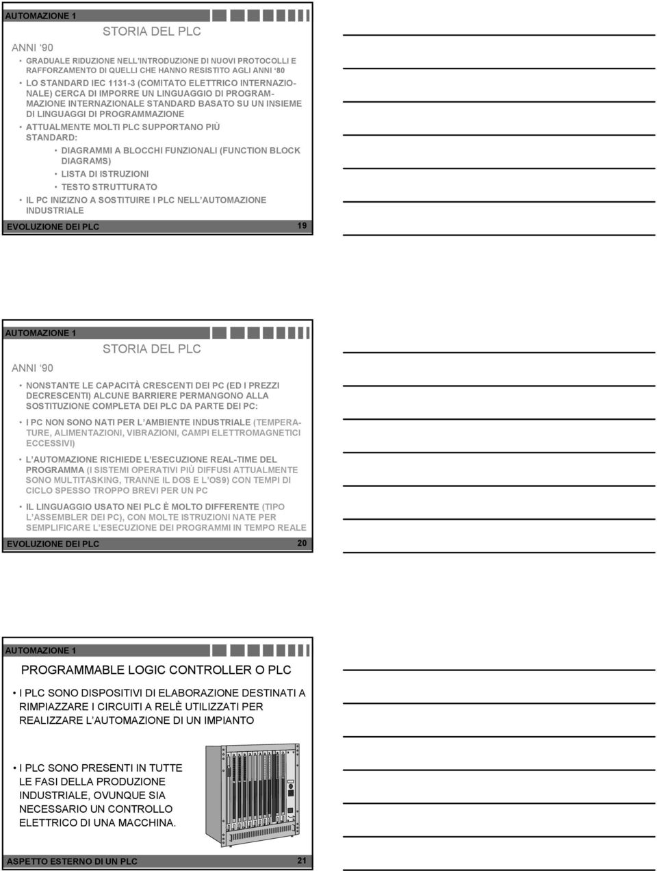 FUNZIONALI (FUNCTION BLOCK DIAGRAMS) LISTA DI ISTRUZIONI TESTO STRUTTURATO IL PC INIZIZNO A SOSTITUIRE I PLC NELL AUTOMAZIONE INDUSTRIALE EVOLUZIONE DEI PLC 19 ANNI 90 STORIA DEL PLC NONSTANTE LE