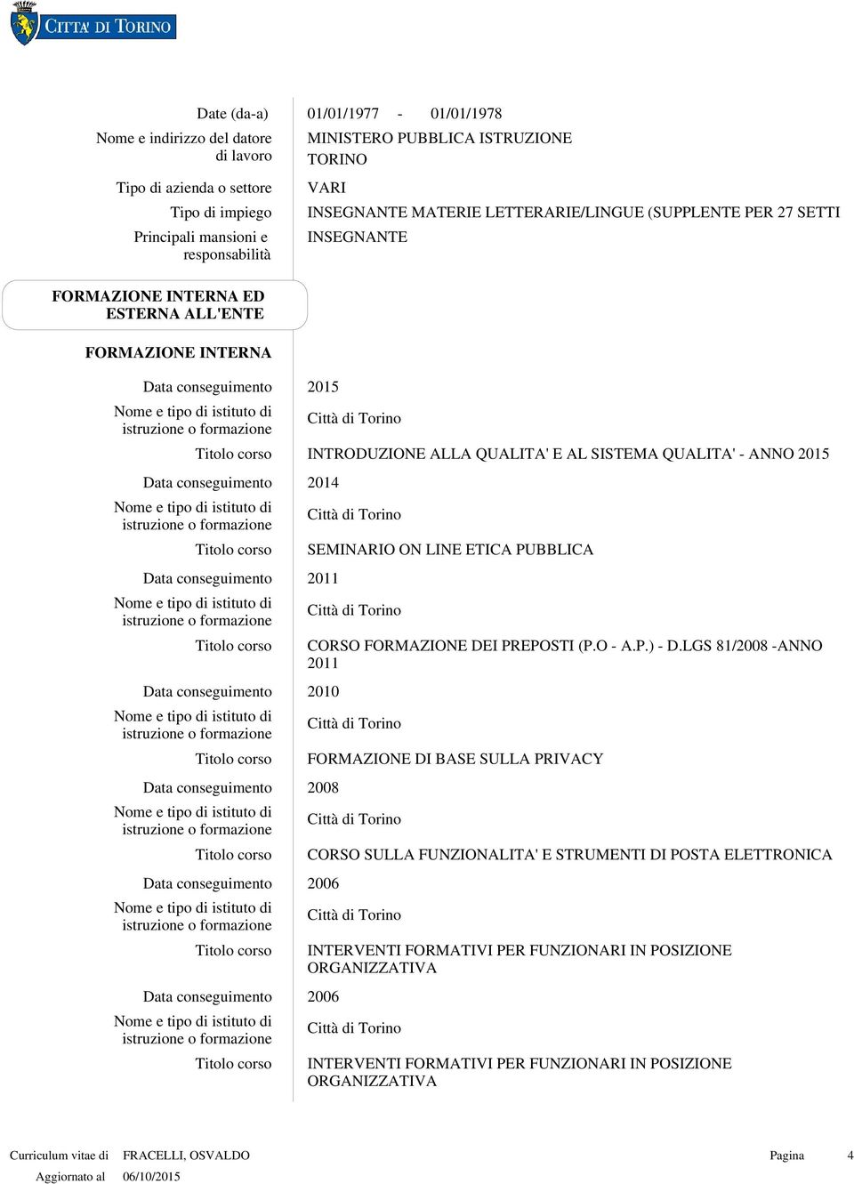 QUALITA' ANNO 2015 2014 SEMINARIO ON LINE ETICA PUBBLICA 2011 CORSO FORMAZIONE DEI PREPOSTI (P.O A.P.) D.
