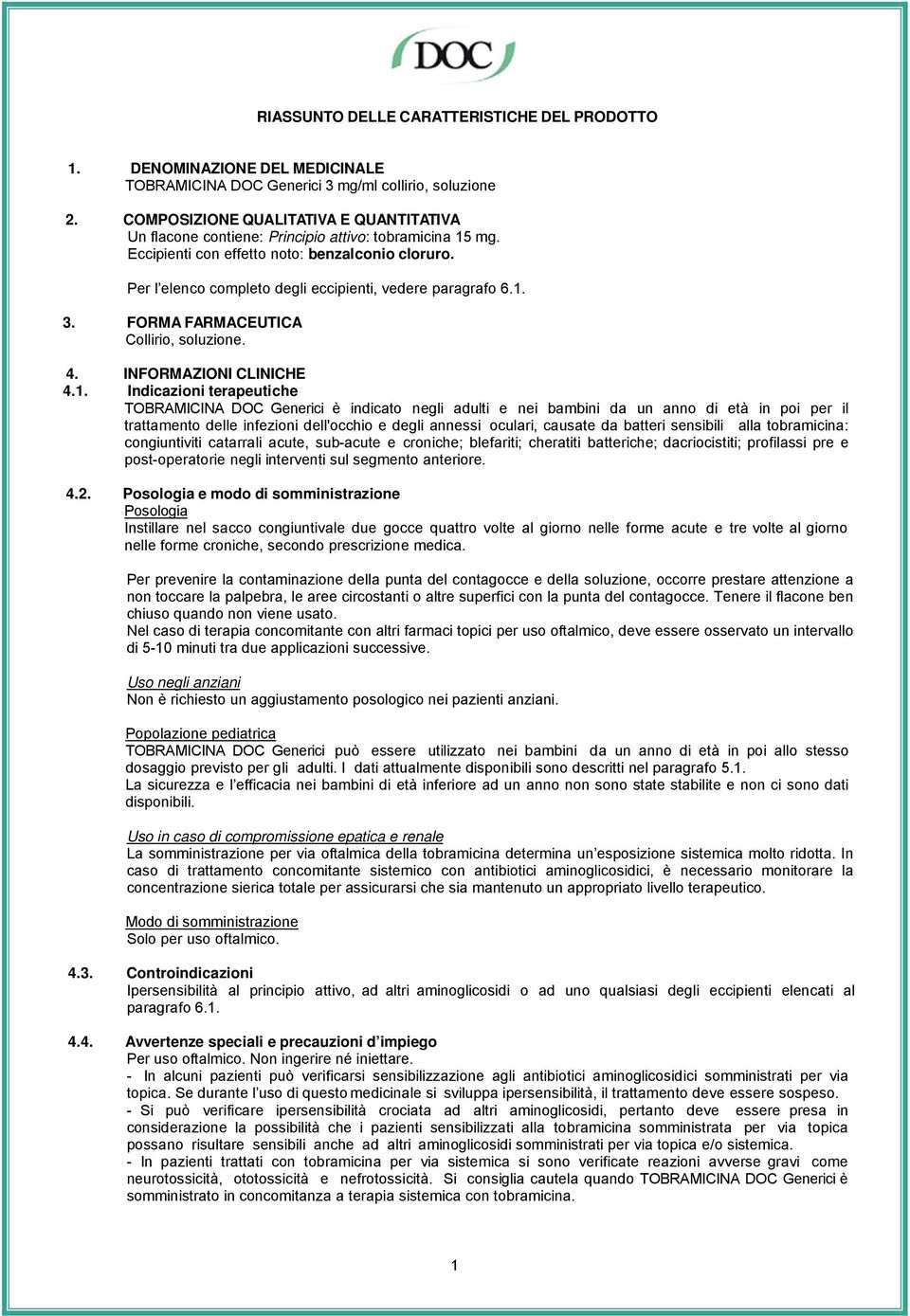 Per l elenco completo degli eccipienti, vedere paragrafo 6.1.