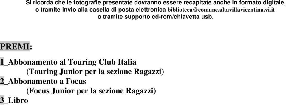 PREMI: 1_Abbonamento al Touring Club Italia (Touring Junior per la sezione Ragazzi)