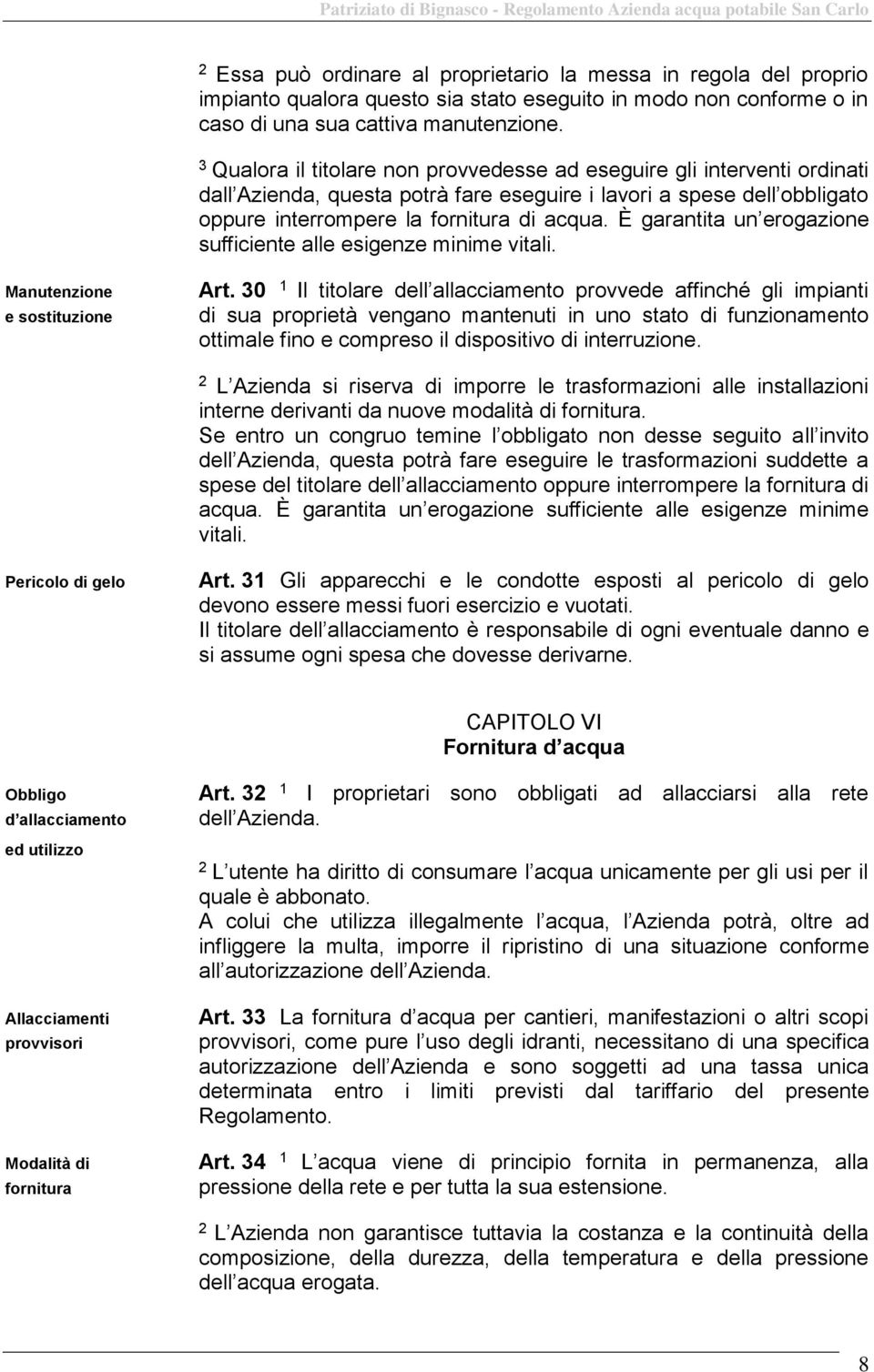 È garantita un erogazione sufficiente alle esigenze minime vitali. Manutenzione e sostituzione Art.