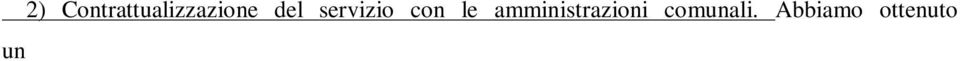 Il servizio è ancora affidato tramite ordinanza, i costi sono sottostimati a causa della poco decorosa storia amministrativa dell affidamento del servizio alla città.