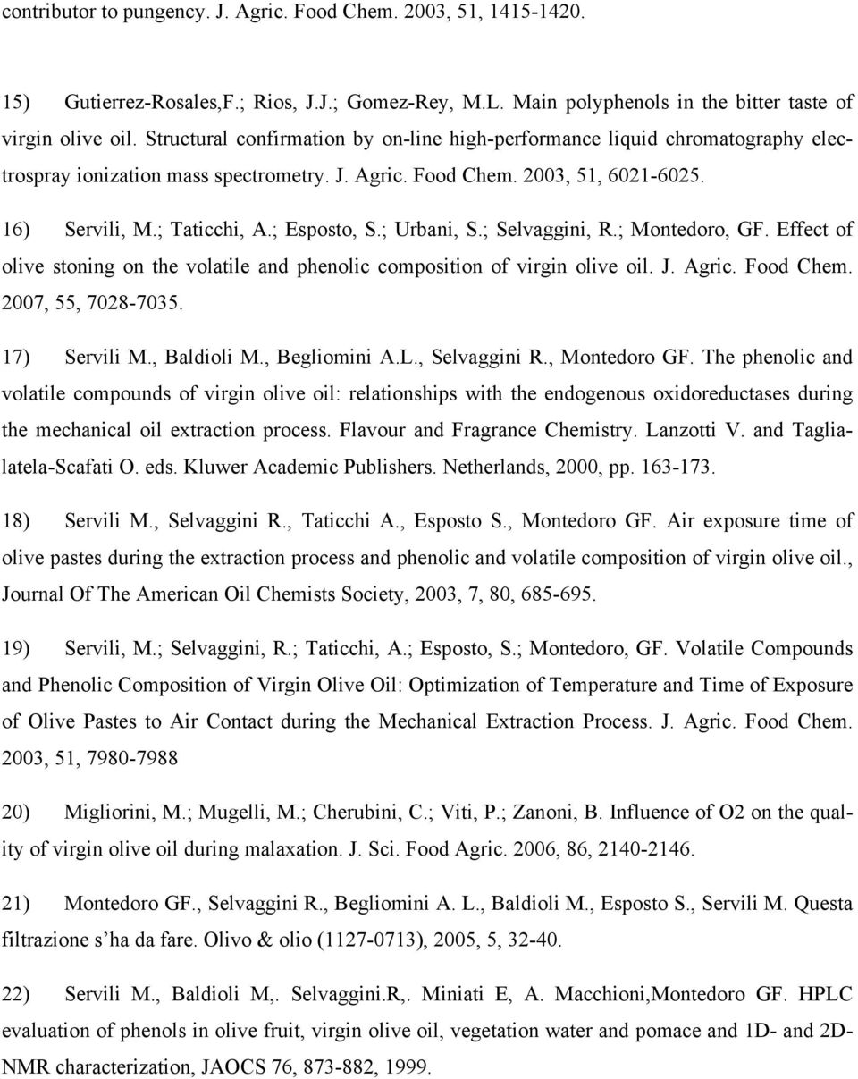 ; Esposto, S.; Urbani, S.; Selvaggini, R.; Montedoro, GF. Effect of olive stoning on the volatile and phenolic composition of virgin olive oil. J. Agric. Food Chem. 2007, 55, 7028-7035. 17) Servili M.