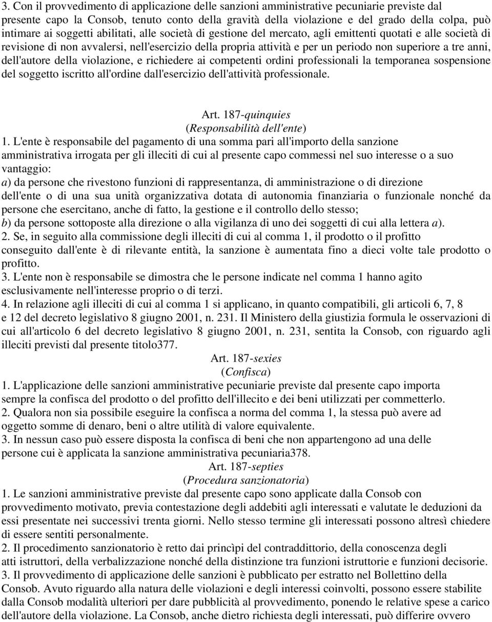 superiore a tre anni, dell'autore della violazione, e richiedere ai competenti ordini professionali la temporanea sospensione del soggetto iscritto all'ordine dall'esercizio dell'attività