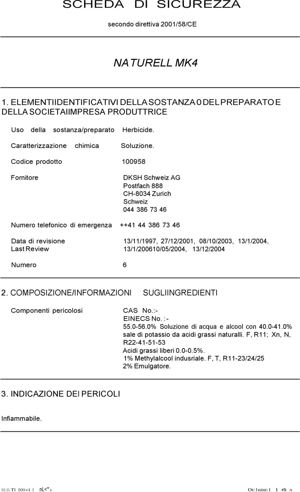 Codice prodotto 100958 Fornitore DKSH Schweiz AG Postfach 888 CH-8034 Zurich Schweiz 044 386 73 46 Numero telefonico di emergenza ++41 44 386 73 46 Data di revisione Last Review Numero 13/11/1997,