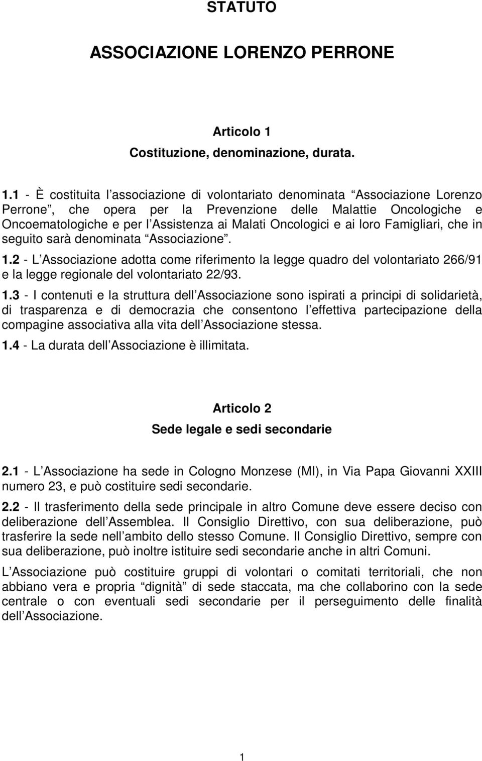 1 - È costituita l associazione di volontariato denominata Associazione Lorenzo Perrone, che opera per la Prevenzione delle Malattie Oncologiche e Oncoematologiche e per l Assistenza ai Malati