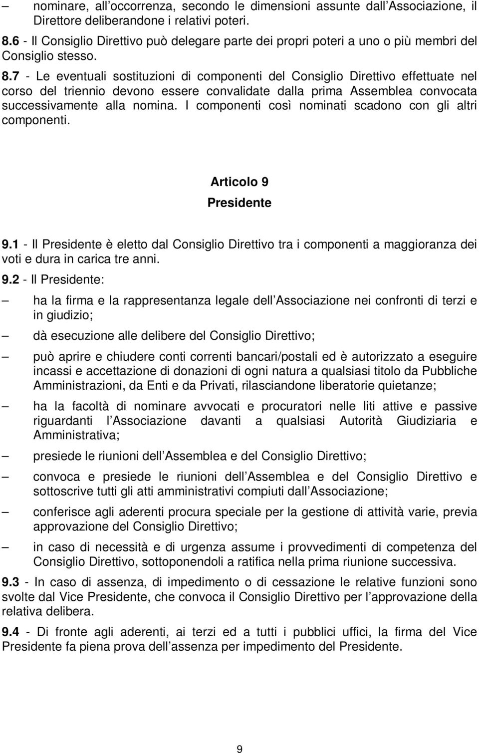 7 - Le eventuali sostituzioni di componenti del Consiglio Direttivo effettuate nel corso del triennio devono essere convalidate dalla prima Assemblea convocata successivamente alla nomina.