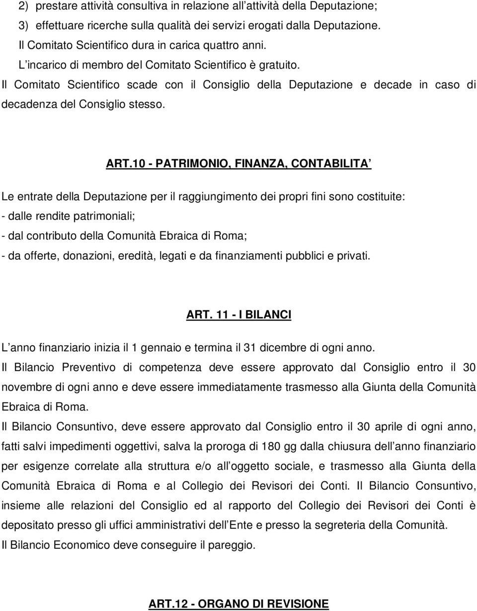 Il Comitato Scientifico scade con il Consiglio della Deputazione e decade in caso di decadenza del Consiglio stesso. ART.