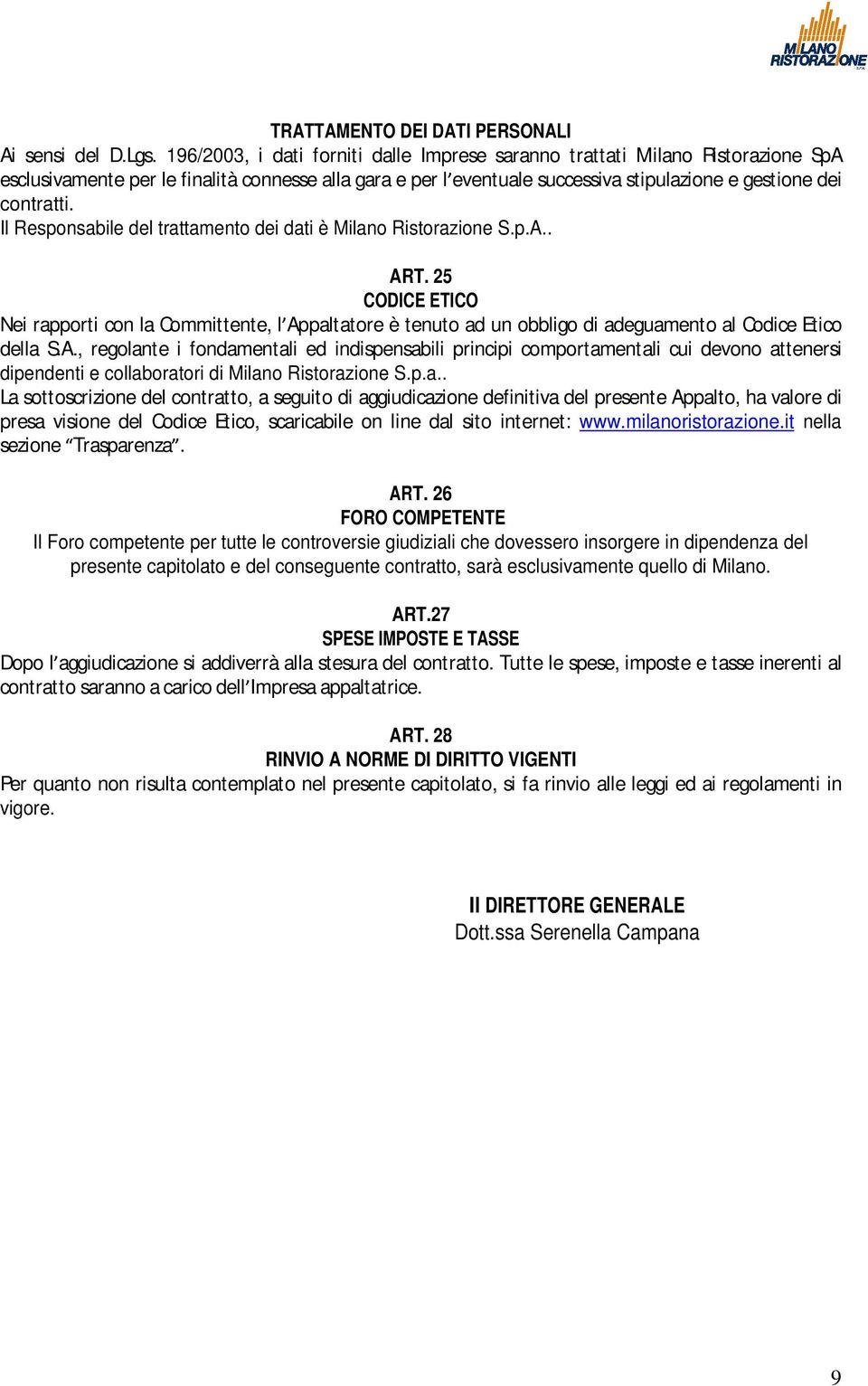 Il Responsabile del trattamento dei dati è Milano Ristorazione S.p.A.. ART.