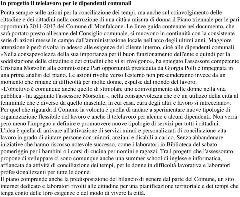 Le linee guida contenute nel documento, che sarà portato presto all'esame del Consiglio comunale, si muovono in continuità con la consistente serie di azioni messe in campo dall'amministrazione