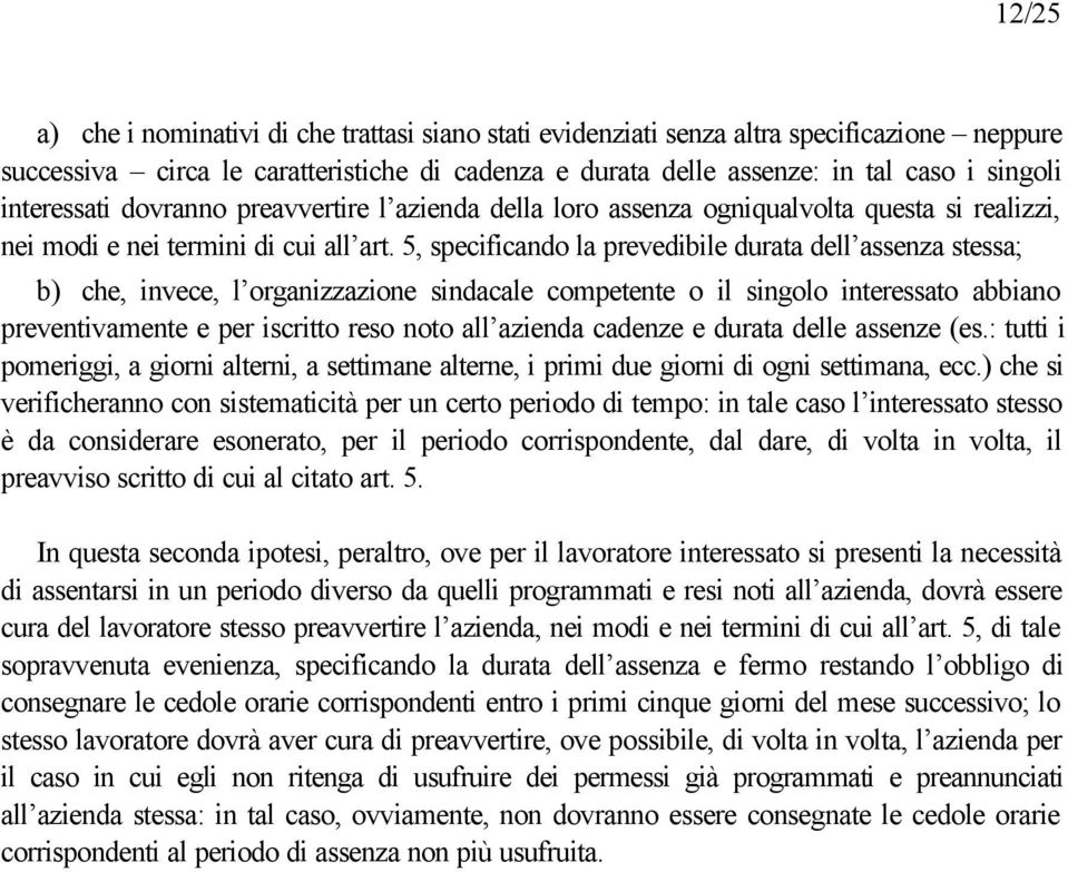 5, specificando la prevedibile durata dell assenza stessa; b) che, invece, l organizzazione sindacale competente o il singolo interessato abbiano preventivamente e per iscritto reso noto all azienda