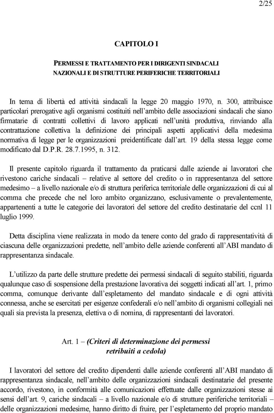 rinviando alla contrattazione collettiva la definizione dei principali aspetti applicativi della medesima normativa di legge per le organizzazioni preidentificate dall art.