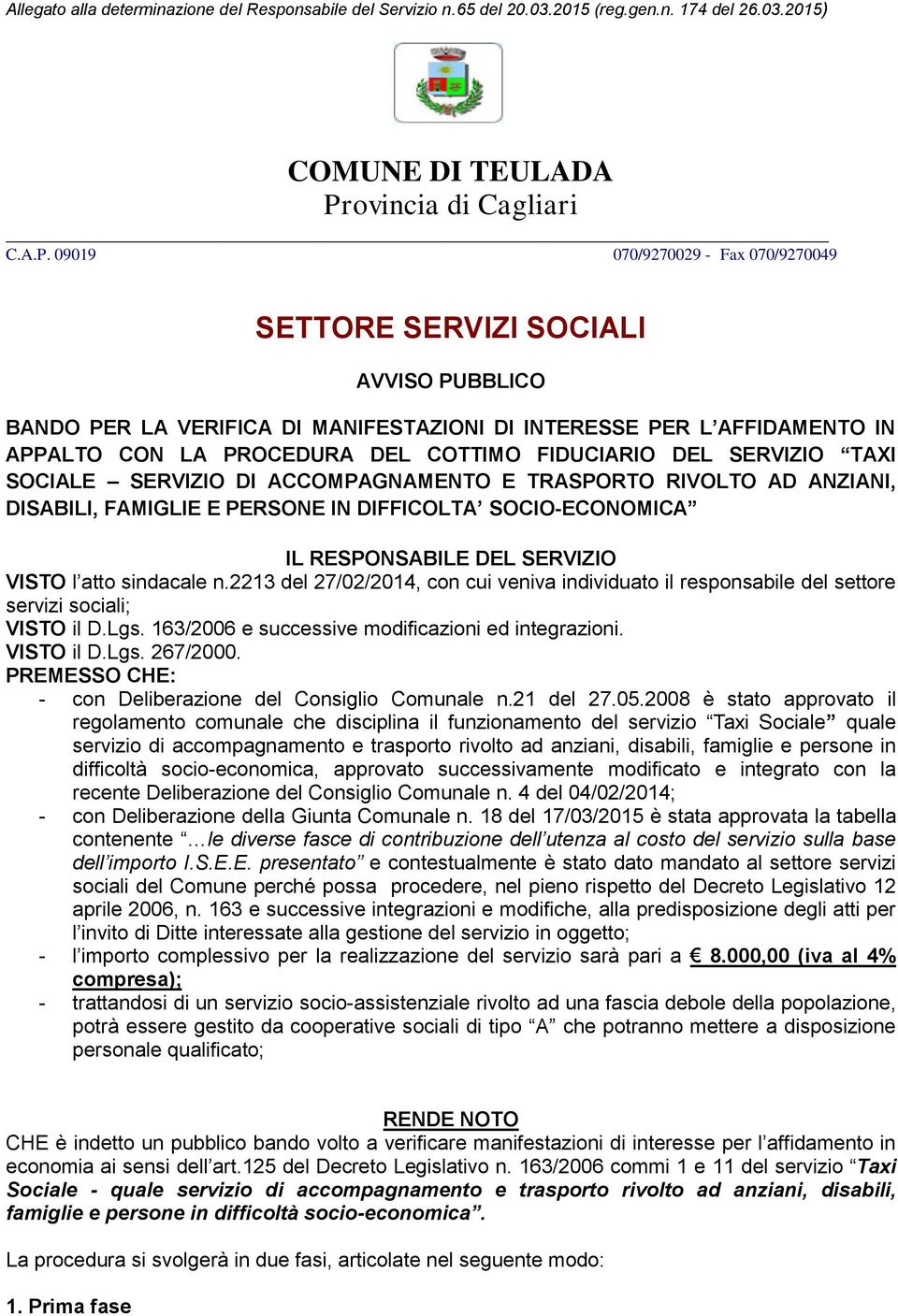 09019 070/9270029 - Fax 070/9270049 SETTORE SERVIZI SOCIALI AVVISO PUBBLICO BANDO PER LA VERIFICA DI MANIFESTAZIONI DI INTERESSE PER L AFFIDAMENTO IN APPALTO CON LA PROCEDURA DEL COTTIMO FIDUCIARIO