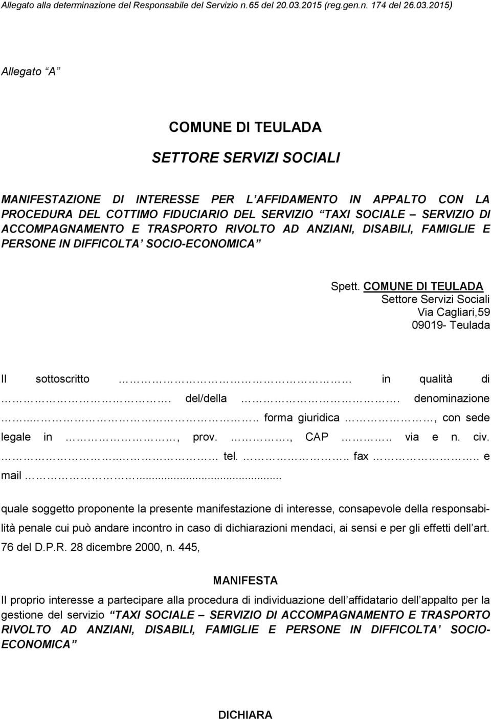 COMUNE DI TEULADA Settore Servizi Sociali Via Cagliari,59 09019- Teulada Il sottoscritto in qualità di. del/della. denominazione.... forma giuridica, con sede legale in, prov.., CAP.. via e n. civ.