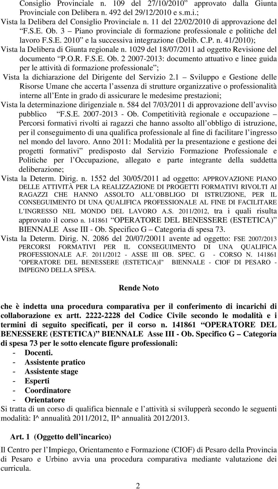 41/2010); Vista la Delibera di Giunta regionale n. 1029 del 18/07/2011 ad oggetto Revisione del documento P.O.R. F.S.E. Ob.