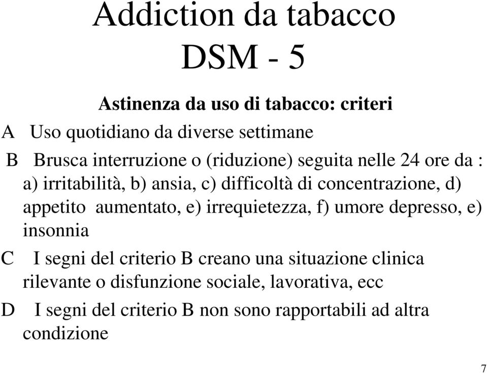 appetito aumentato, e) irrequietezza, f) umore depresso, e) insonnia C I segni del criterio B creano una situazione